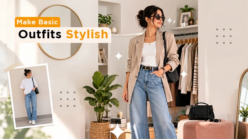 How to Make Basic Outfits Look More Stylish in 2026